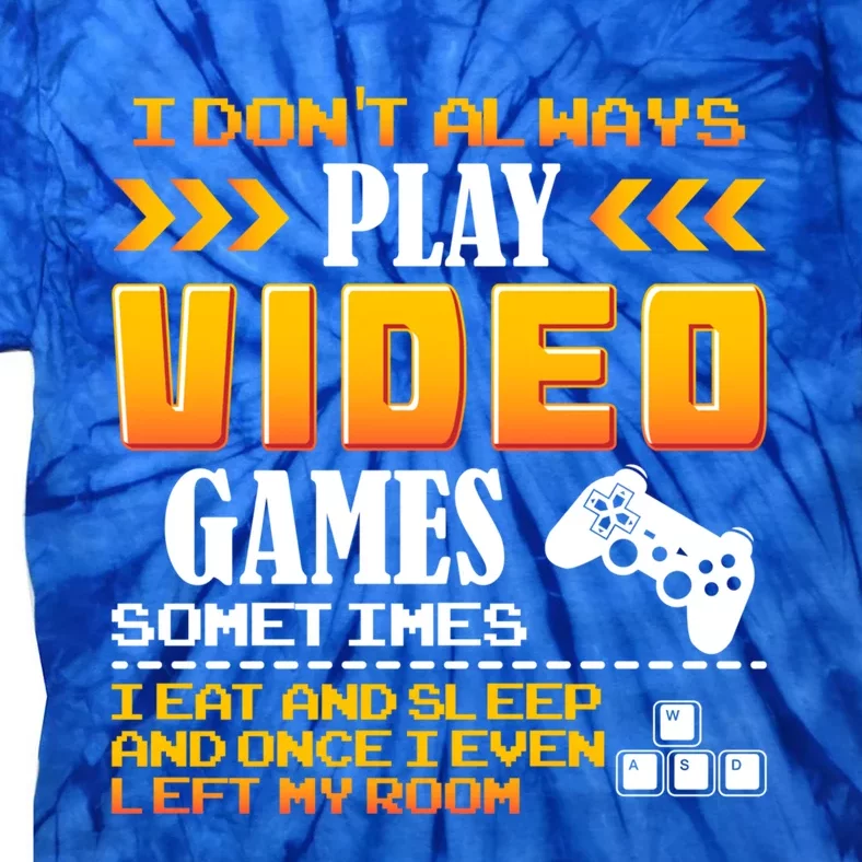 I Dont Alway Play Video Games Gift Gamer Eat Sleep Repeat Meaningful Gift Tie-Dye T-Shirt