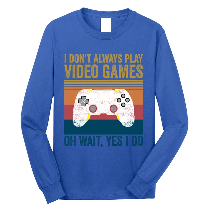 I Dont Always Play Video Games Oh Wait Yes I Do Vintage Cool Gift Long Sleeve Shirt