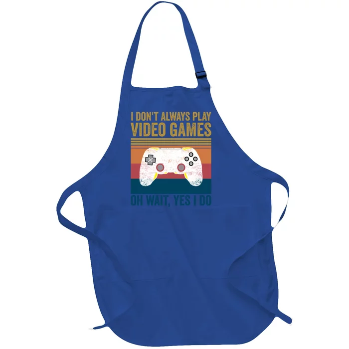 I Dont Always Play Video Games Oh Wait Yes I Do Vintage Cool Gift Full-Length Apron With Pocket