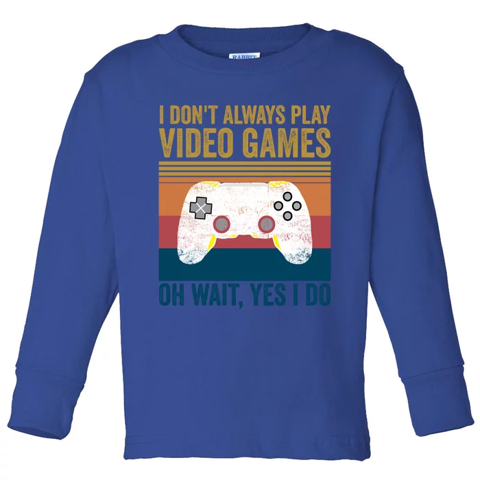 I Dont Always Play Video Games Oh Wait Yes I Do Vintage Cool Gift Toddler Long Sleeve Shirt