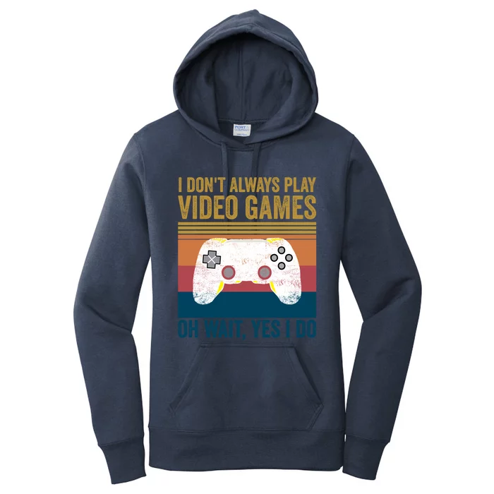 I Dont Always Play Video Games Oh Wait Yes I Do Vintage Cool Gift Women's Pullover Hoodie