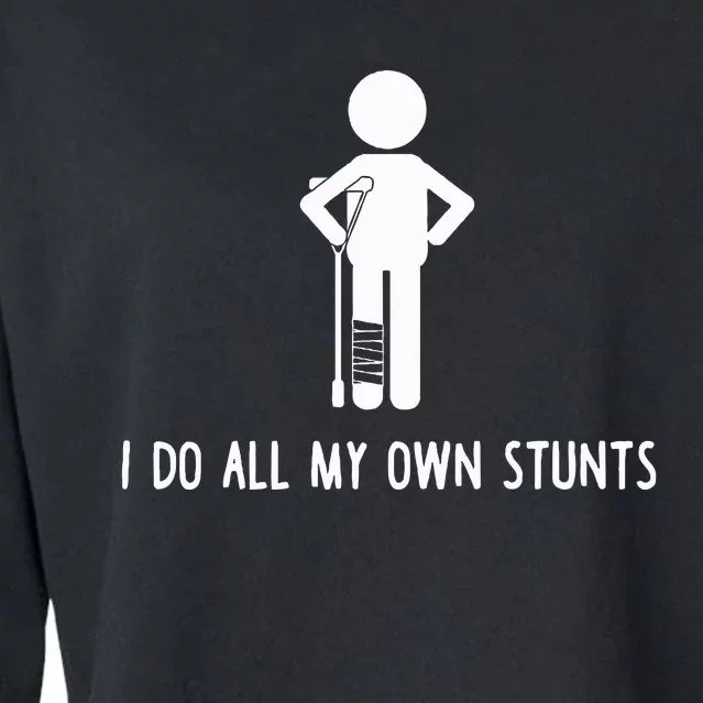 I Do All My Own Stunts Get Well Gift Funny Injury Leg Cropped Pullover Crew