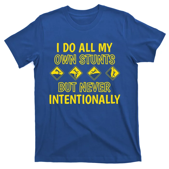 I Do All My Own Stunts Accident Prone Clumsy Get Well Funny Gift T-Shirt