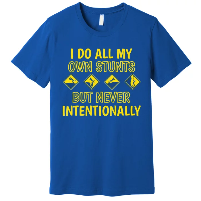 I Do All My Own Stunts Accident Prone Clumsy Get Well Funny Gift Premium T-Shirt