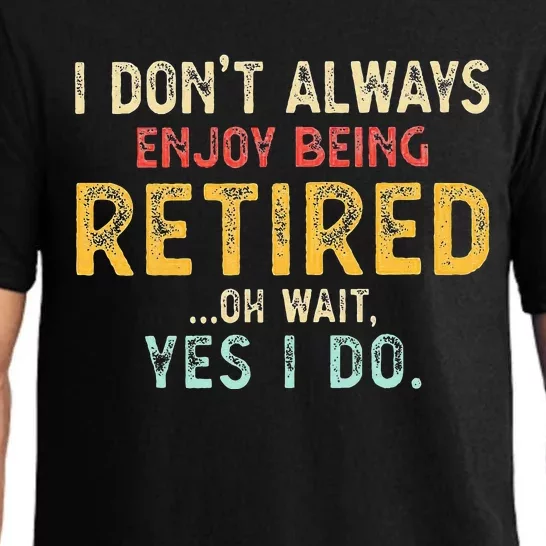 I DonT Always Enjoy Being Retired Oh Wait Yes I Do Pajama Set