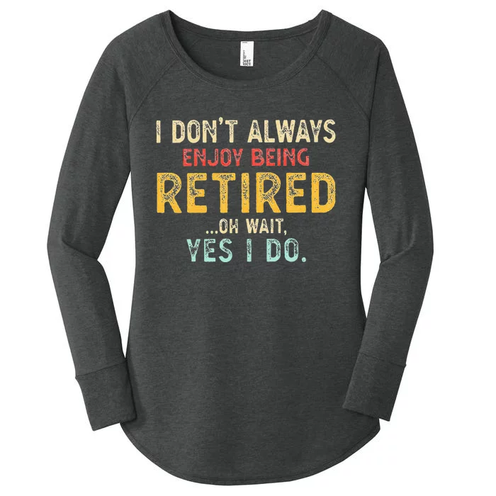 I DonT Always Enjoy Being Retired Oh Wait Yes I Do Women's Perfect Tri Tunic Long Sleeve Shirt