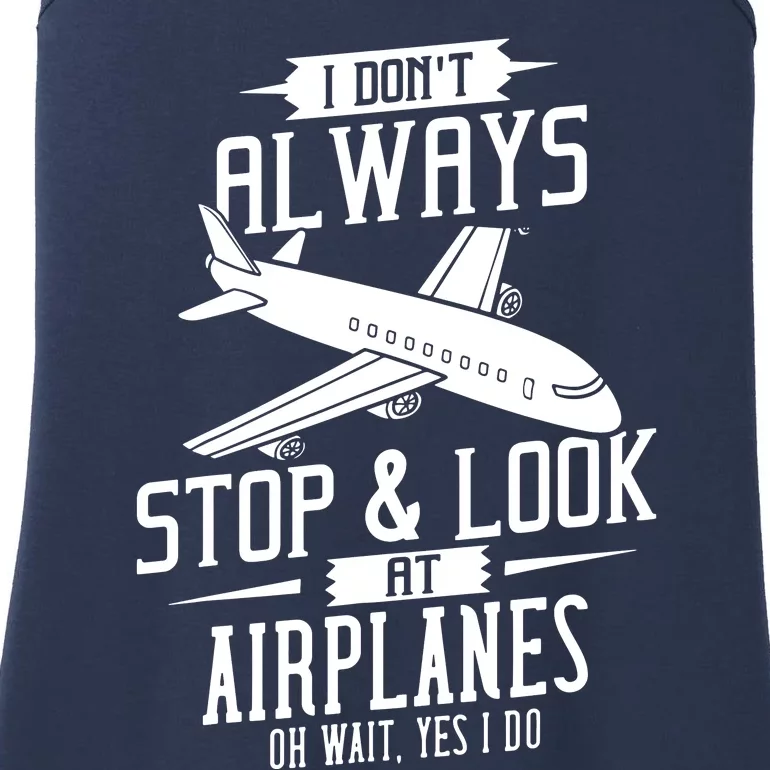 I DonT Always Stop And Look At Airplanes Ladies Essential Tank