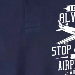 I DonT Always Stop And Look At Airplanes Softstyle Adult Sport Polo