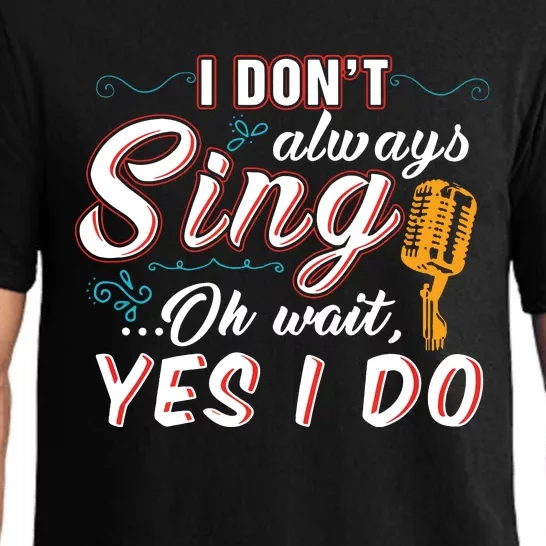 I Dont Always Sing Oh Wait Yes I Do Singer Gift Pajama Set