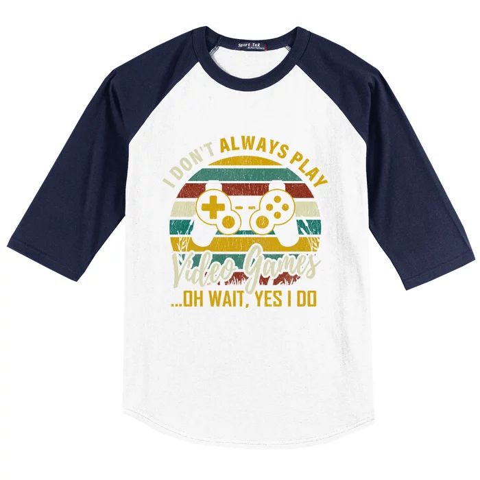 I Dont Always Play Video Games Oh Wait Yes I Do Gift Baseball Sleeve Shirt