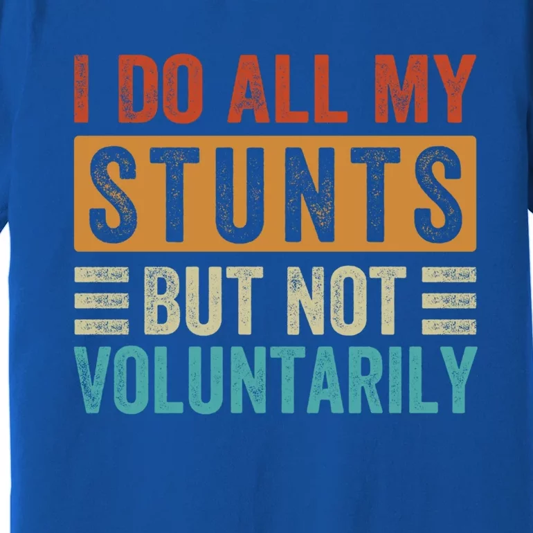 I Do All My Stunts But Not Voluntarily Sarcastic Funny Funny Gift Premium T-Shirt