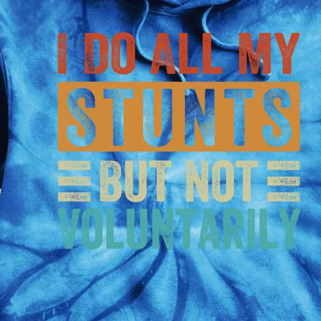 I Do All My Stunts But Not Voluntarily Sarcastic Funny Funny Gift Tie Dye Hoodie