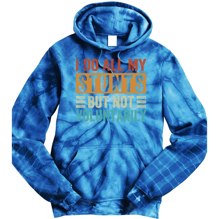 I Do All My Stunts But Not Voluntarily Sarcastic Funny Funny Gift Tie Dye Hoodie