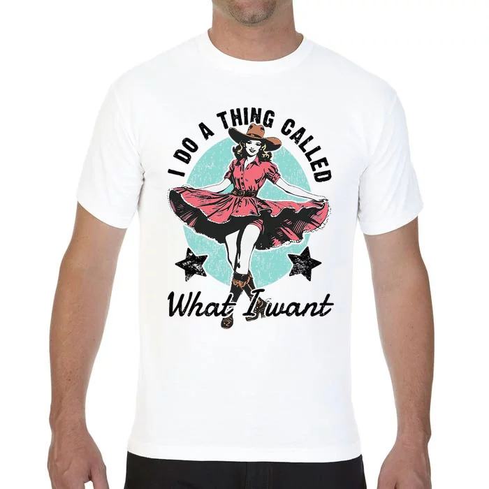 I Do A Thing Called What I Want Comfort Colors T-Shirt