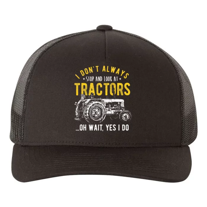 I DonT Always Stop Look At Tractors Tractor Yupoong Adult 5-Panel Trucker Hat