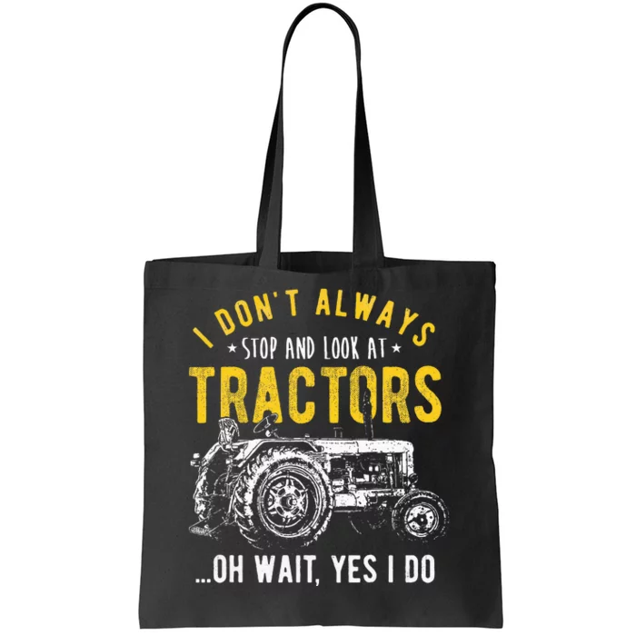 I DonT Always Stop Look At Tractors Tractor Tote Bag