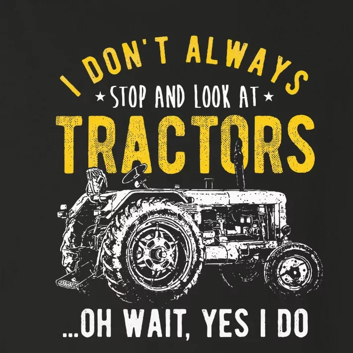 I DonT Always Stop Look At Tractors Tractor Toddler Long Sleeve Shirt