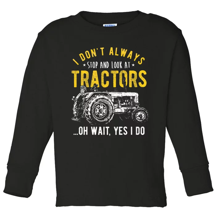 I DonT Always Stop Look At Tractors Tractor Toddler Long Sleeve Shirt