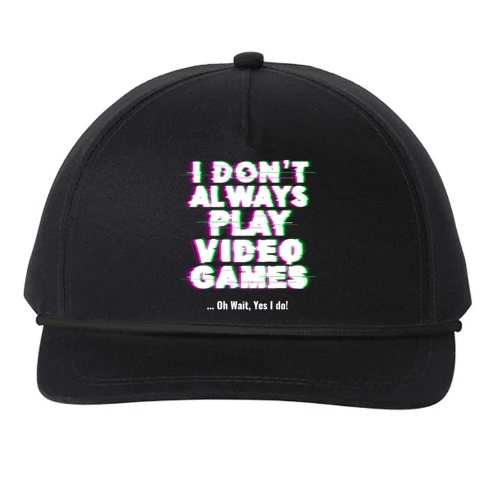 I Dont Always Play Video Games Oh Wait Yes I Do Great Gift Snapback Five-Panel Rope Hat