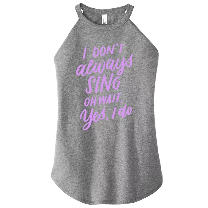 I Dont Always Sing Oh Wait Yes I Do Musical Theater Gift Women’s Perfect Tri Rocker Tank