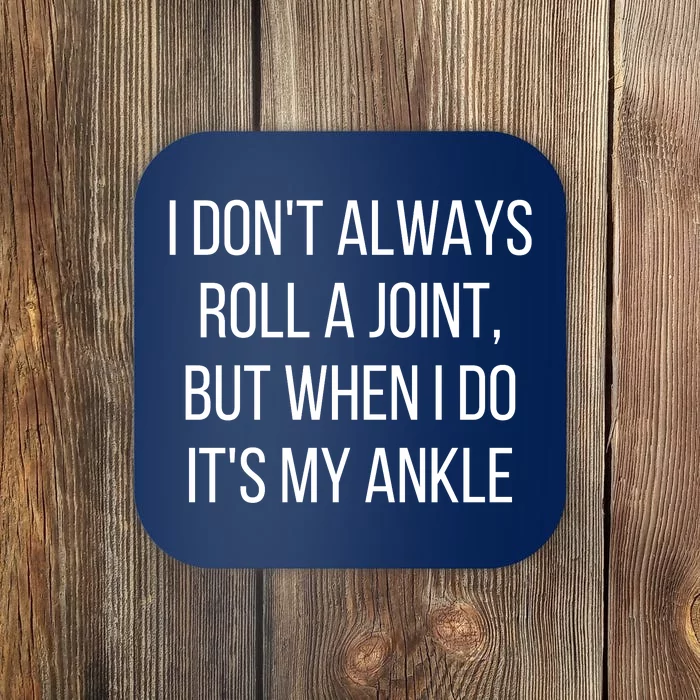 I DonT Always Roll A Joint But When I Do ItS My Ankle Meme Coaster