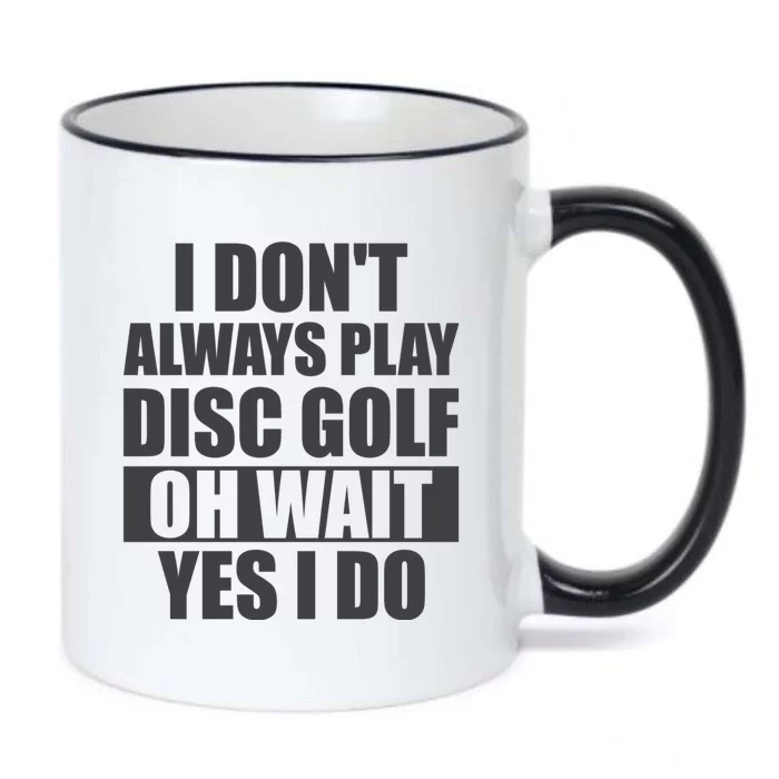 I Don't Always Play Disc Golf Disc Golf Themed Disc Golfers Black Color Changing Mug