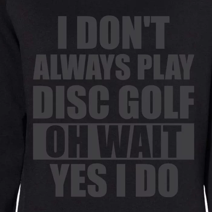 I Don't Always Play Disc Golf Disc Golf Themed Disc Golfers Womens California Wash Sweatshirt