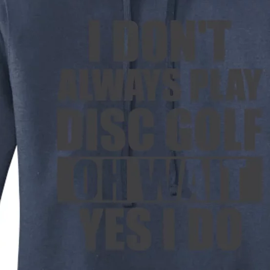 I Don't Always Play Disc Golf Disc Golf Themed Disc Golfers Women's Pullover Hoodie