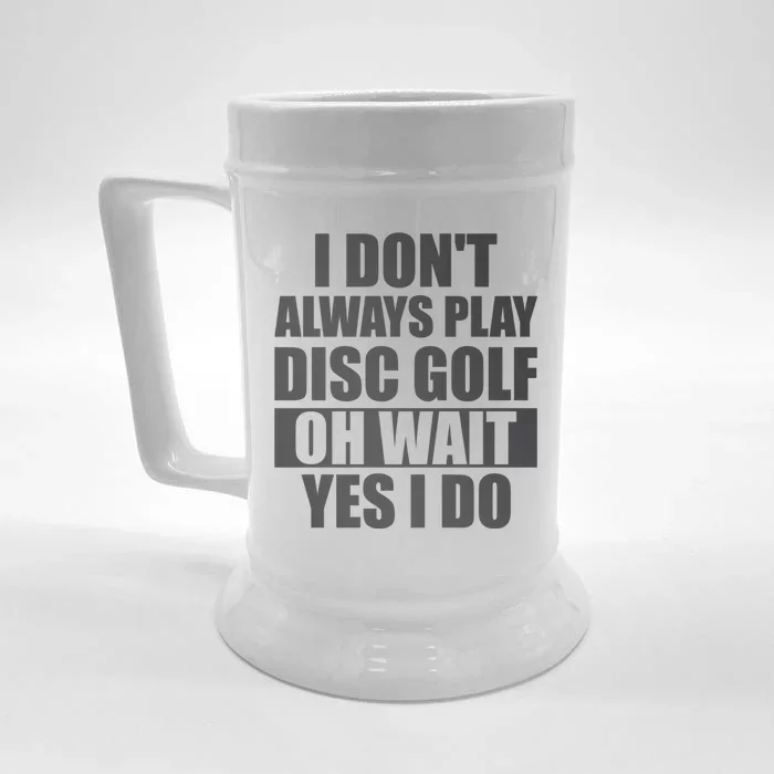 I Don't Always Play Disc Golf Disc Golf Themed Disc Golfers Front & Back Beer Stein