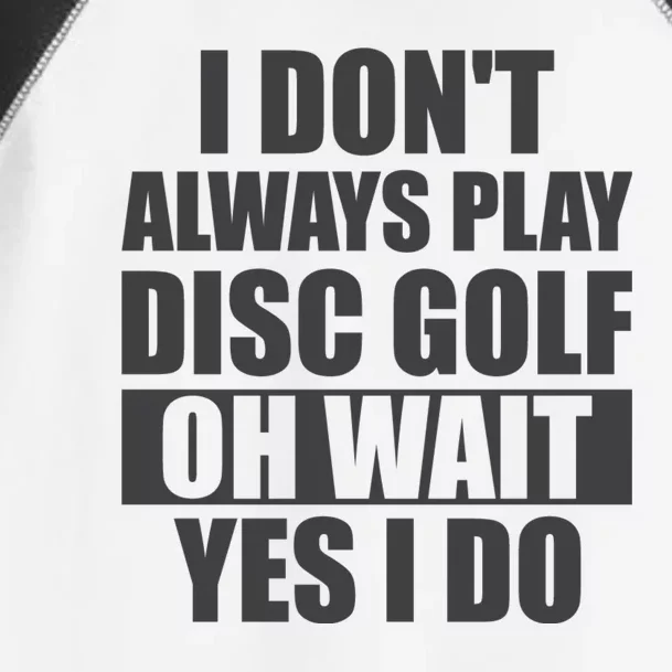 I Don't Always Play Disc Golf Disc Golf Themed Disc Golfers Toddler Fine Jersey T-Shirt