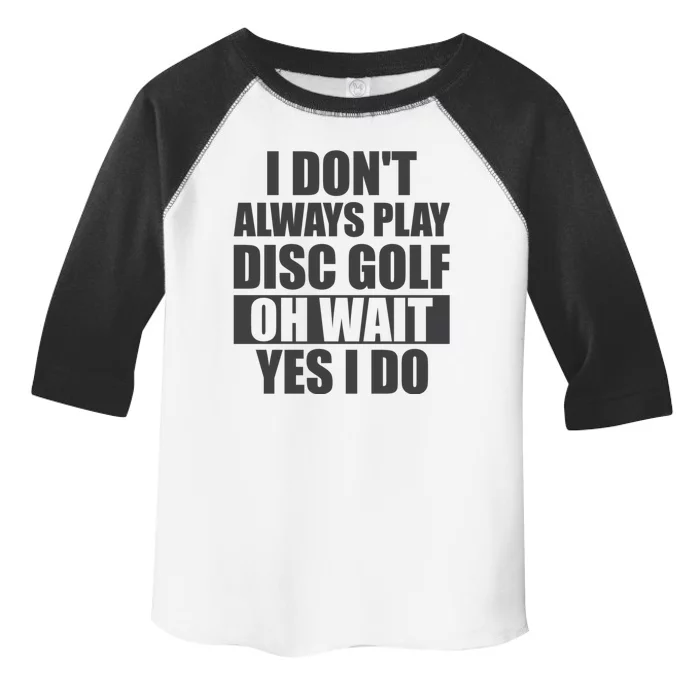 I Don't Always Play Disc Golf Disc Golf Themed Disc Golfers Toddler Fine Jersey T-Shirt