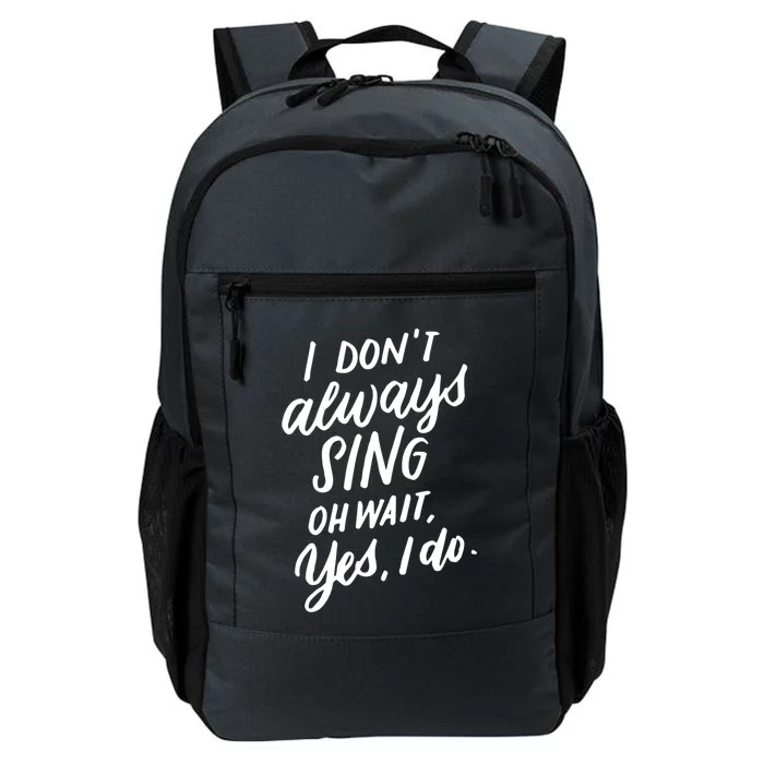 I Dont Always Sing Oh Wait Yes I Do Musical Theater Gift Daily Commute Backpack