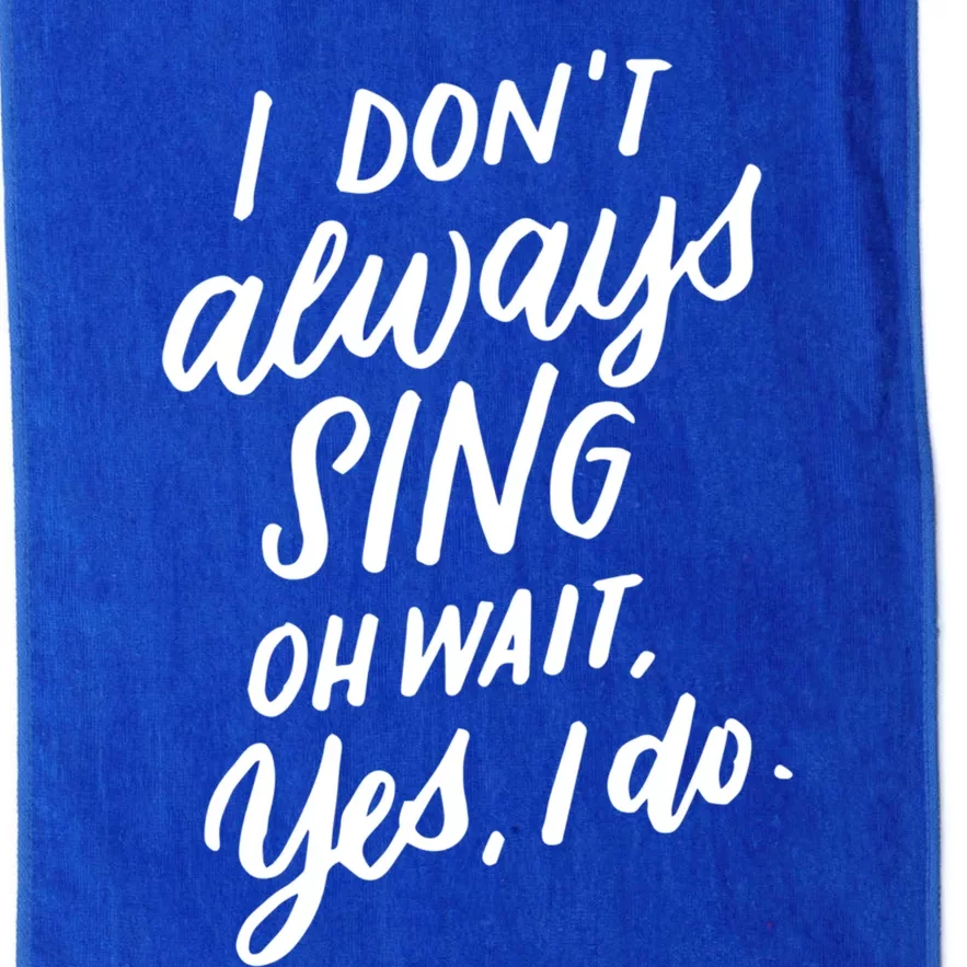 I Dont Always Sing Oh Wait Yes I Do Musical Theater Gift Platinum Collection Golf Towel