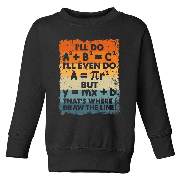 ILl Do A2 B2 = C2 ThatS Where I Draw The Line Math Toddler Sweatshirt