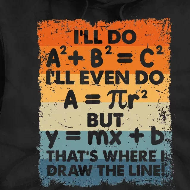 ILl Do A2 B2 = C2 ThatS Where I Draw The Line Math Tie Dye Hoodie