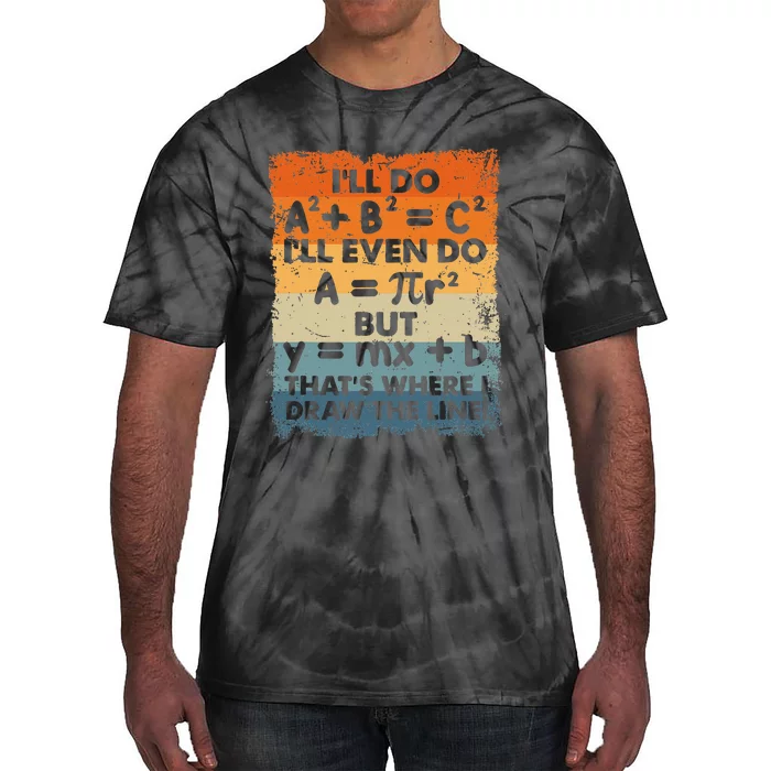 ILl Do A2 B2 = C2 ThatS Where I Draw The Line Math Tie-Dye T-Shirt