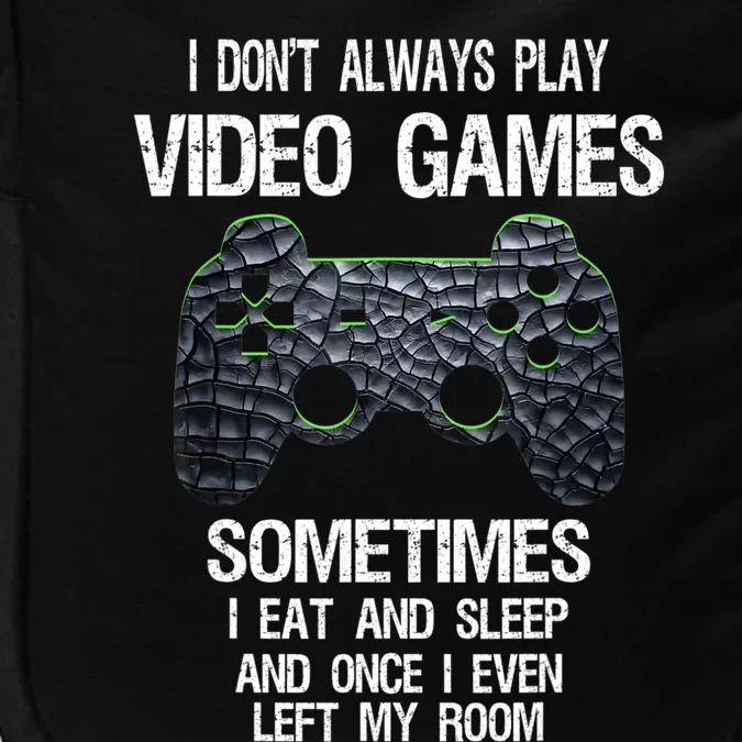 I Don't Always Play Video Games Funny Gamer Teens Impact Tech Backpack