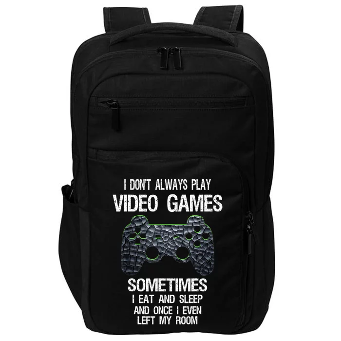 I Don't Always Play Video Games Funny Gamer Teens Impact Tech Backpack