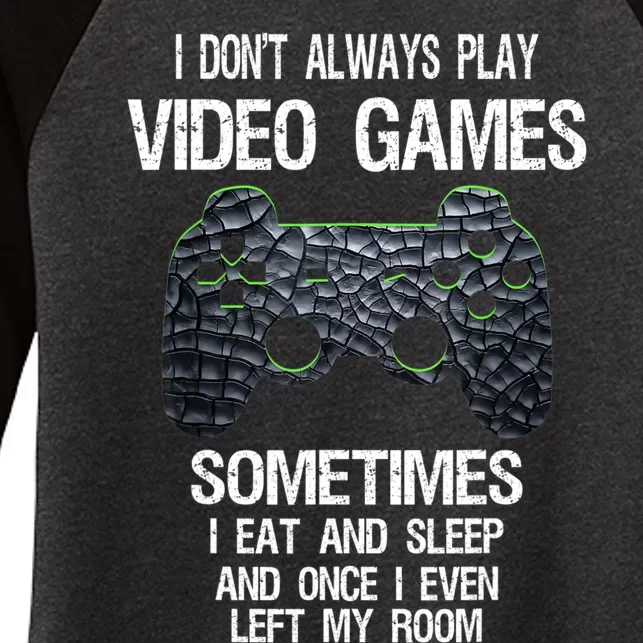 I Don't Always Play Video Games Funny Gamer Teens Women's Tri-Blend 3/4-Sleeve Raglan Shirt