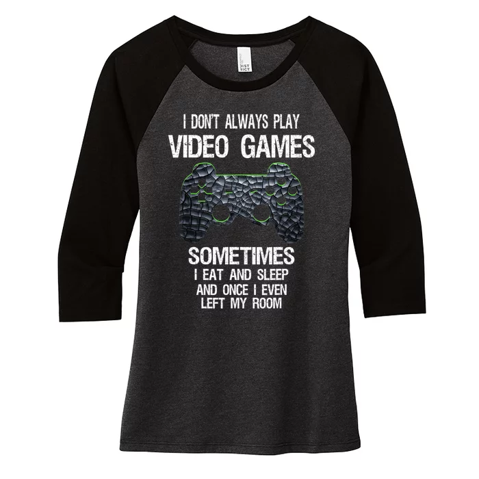 I Don't Always Play Video Games Funny Gamer Teens Women's Tri-Blend 3/4-Sleeve Raglan Shirt