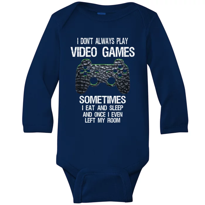 I Don't Always Play Video Games Funny Gamer Teens Baby Long Sleeve Bodysuit