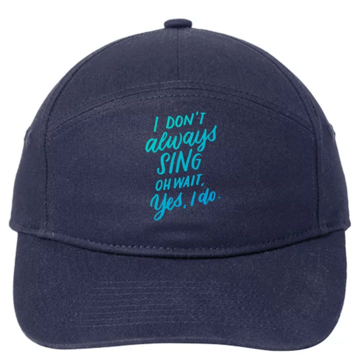 I Dont Always Sing Oh Wait Yes I Do Musical Theater Gift 7-Panel Snapback Hat