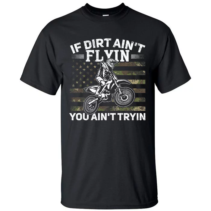 If Dirt AinT Flyin You AinT Tryin Dirt Bike Motocross Tall T-Shirt