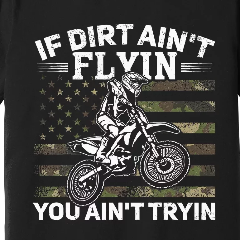 If Dirt AinT Flyin You AinT Tryin Dirt Bike Motocross Premium T-Shirt