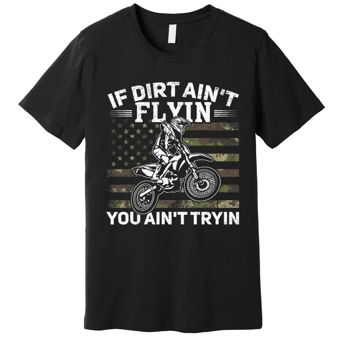 If Dirt AinT Flyin You AinT Tryin Dirt Bike Motocross Premium T-Shirt