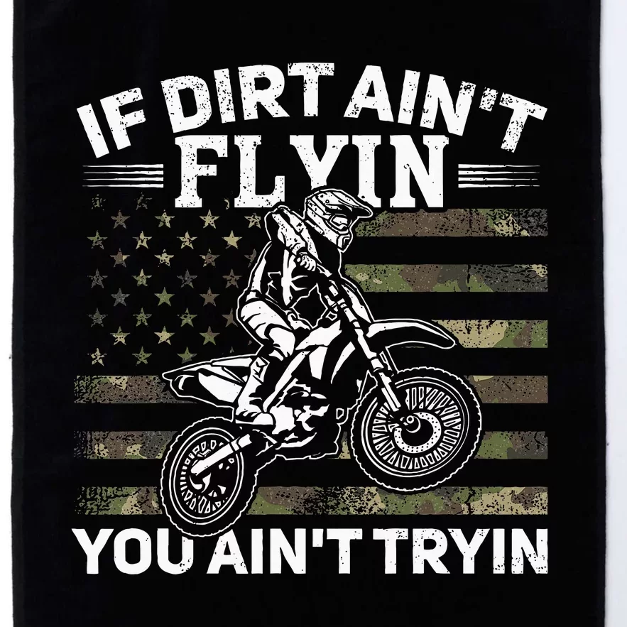 If Dirt AinT Flyin You AinT Tryin Dirt Bike Motocross Platinum Collection Golf Towel