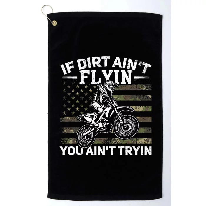 If Dirt AinT Flyin You AinT Tryin Dirt Bike Motocross Platinum Collection Golf Towel