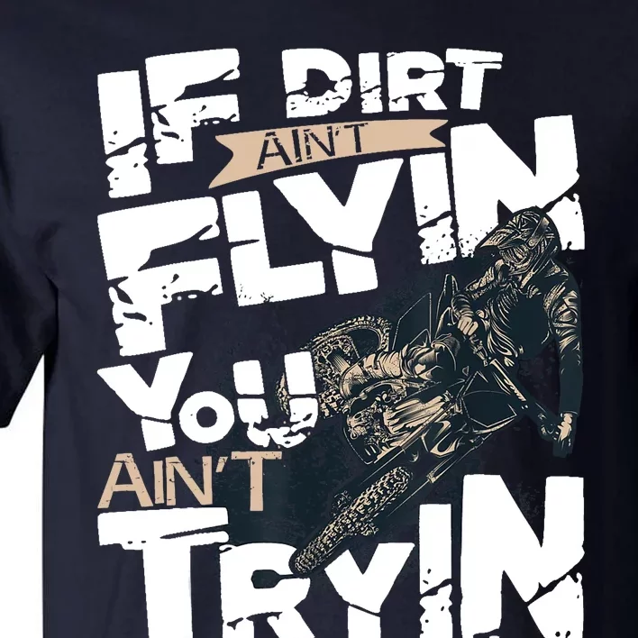 If Dirt Aint Flyin You Aint Tryin Dirt Bike MX Bike Rider Tall T-Shirt