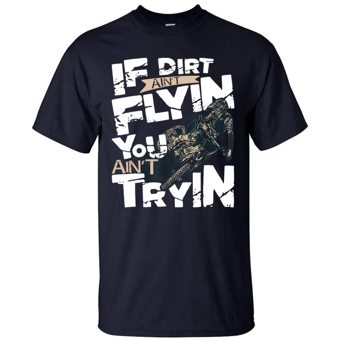 If Dirt Aint Flyin You Aint Tryin Dirt Bike MX Bike Rider Tall T-Shirt