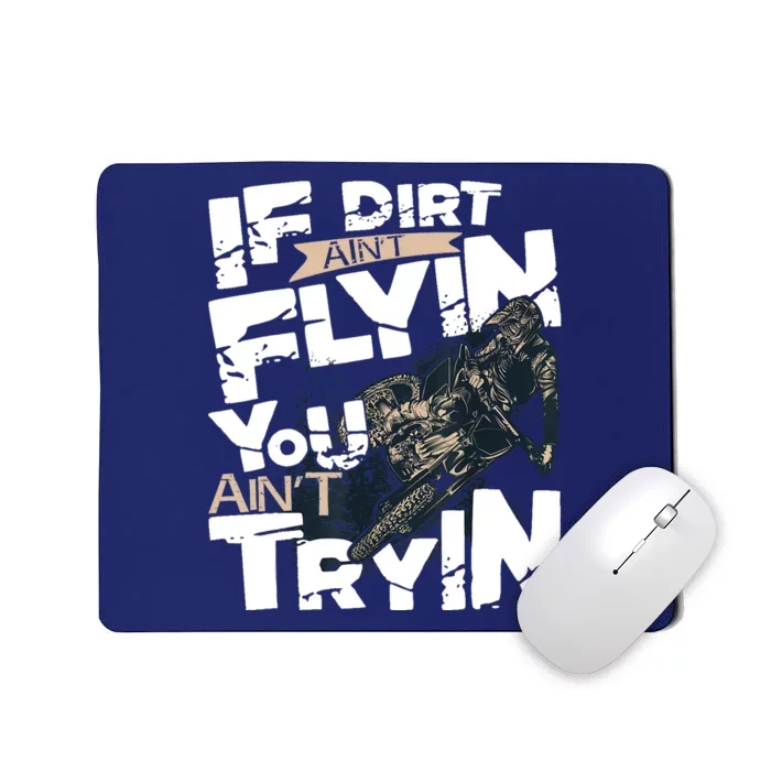 If Dirt Aint Flyin You Aint Tryin Dirt Bike MX Bike Rider Mousepad